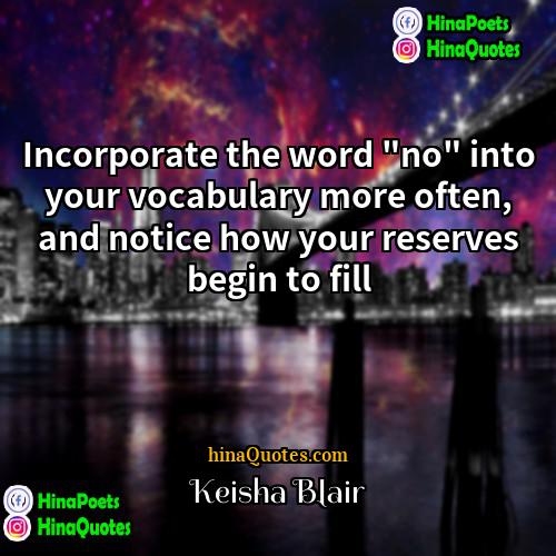 Keisha Blair Quotes | Incorporate the word "no" into your vocabulary